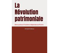 La Révolution patrimoniale: Biens publics & Troisième indépendance africaine