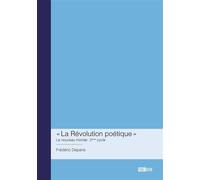 « La Révolution poétique » Le nouveau monde : 2eme cycle - Frédéric Deparis - Publibook - broché - Récit