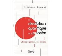 La révolution quantique de la pensée - Libérez le génie qui est en vous Stéphane Drouet (Auteur)