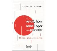 La révolution quantique de la pensée - Libérez le génie qui est en vous - Stéphane Drouet - Dangles - broché - Guide