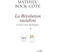 La Révolution racialiste et autres virus idéologiques Mathieu Bock-Côté (Auteur)