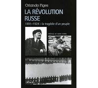 La Révolution russe: 1891-1924 : la tragédie d'un peuple