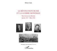 La Révolution russe et la guerre mondiale Décryptage à partir du journal L'Illustration - Robert Galic - L'harmattan - broché - Essai