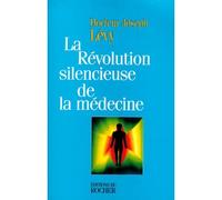 La révolution silencieuse de la médecine. Les nouveaux moyens de vaincre cancer, artériosclérose, infarctus, arthrose, sclérose en plaques, schizophrénie, dépression...