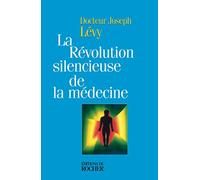 La révolution silencieuse de la médecine. Les nouveaux moyens de vaincre cancer, artériosclérose, infarctus, arthrose, sclérose en plaques, schizophrénie, dépression...