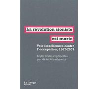 La révolution sioniste est morte: Voix israéliennes contre l'occupation, 1967-2007