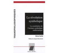 La révolution symbolique La constitution de l'écriture symbolique - Michel Serfati - Petra Eds - relié - Essai