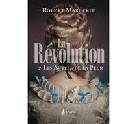 La Révolution T2 Les autels de la peur Robert Margerit (Auteur)
