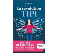 La révolution TIPI LE LIVRE DE RÉFÉRENCE pour réguler vos émotions et dépasser vos blocages - Luc Nicon - Leduc S. - Poche - Guide