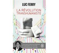 La révolution transhumaniste Comment la technomédecine et l'uberisation du monde vont bouleverser nos vies - Luc Ferry - J'ai Lu - Poche - Essai