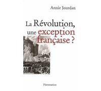 La Révolution, une exception française ? - Annie Jourdan - Flammarion - broché - Etude