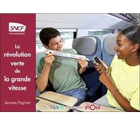 La Révolution Verte De La Grande Vitesse - Racontée Par Celles Et Ceux Qui L'ont Faite