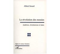 La révolutions des messies Judaïsme, Christianisme et Islam - Albert Soued - L'harmattan - broché - Essai