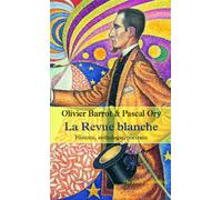 La Revue Blanche - Histoire, Anthologie, Portraits 1889-1903