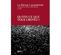 La revue lacanienne 23 - Qu'est-ce que vous croyez ! (23)