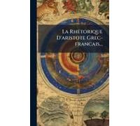 La Rhetorique D'aristote Grec-Francais...