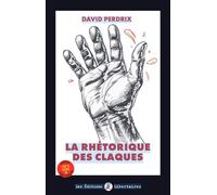 LA RHéTORIQUE DES CLAQUES - PERDRIX, DAVID PERDRIX, DAVID - Libertaires Eds - broché - Essai