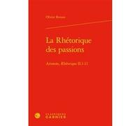 La Rhétorique des passions Olivier Renaut (Auteur), Chantal Jaquet (Direction), Pierre-Marie Morel (Direction)