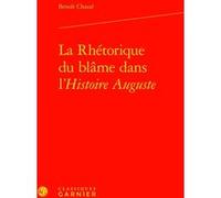 La Rhétorique du blâme dans l'Histoire Auguste Benoît Chazal (Auteur), Jean-Baptiste Amadieu (Collection dirigée par), Bernard Ribémont (Collection dirigée par)