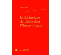 La Rhétorique du blâme dans l'Histoire Auguste - Benoît Chazal - Classiques Garnier - relié - Essai