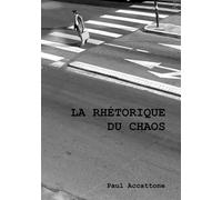 La rhétorique du chaos - Paul Accattone - Atramenta - broché - Témoignage