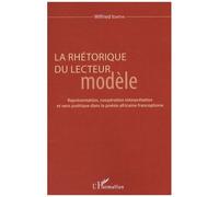 La Rhétorique Du Lecteur Modèle - Représentation, Coopération Interprétative Et Sens Poétique Dans La Poésie Africaine Francophone