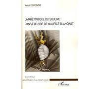 La rhétorique du sublime dans l'oeuvre de Maurice Blanchot - Yves Gilonne - L'harmattan - broché - Essai