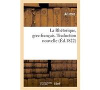 La Rhétorique, grec-français. Traduction nouvelle Aristote (Auteur), Etienne Gros (Auteur)