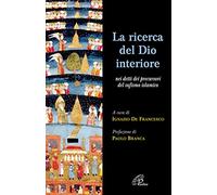 La ricerca del Dio interiore. Nei detti dei precursori del sufismo islamico