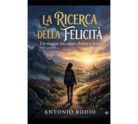 La Ricerca della Felicità: Un viaggio tra cuore, dolore e fede