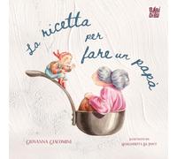 La ricetta per fare un papà. Ediz. a colori