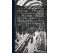 La Riche Et Nombreuse Collection De Tableaux Anciens Et Modernes Des Écoles Flamande, Française, Espagnole, Hollandaise, Délaissée Par M. J.-J. Chapui