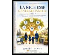 LA RICHESSE GÉNÉRATIONNELLE TOME 2: Bâtir une dynastie familiale durable