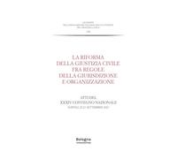 La riforma della giustizia civile fra regole della giurisdizione e organizzazione. Atti del XXXIV Convegno nazionale (Napoli, 22-23 settembre 2023)
