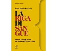 La riga di sangue: Crimini e delitti rituali dal Mostro di Firenze a Yara