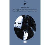 La Riggiola, riflessi sullo specchio. Mezzo secolo, circa, alla ricerca di un modo di fare teatro