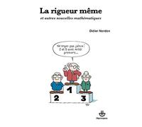 La rigueur même Et autres nouvelles mathématiques - Didier Nordon - Hermann - broché - Essai