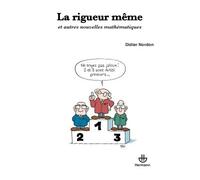 La rigueur même Et autres nouvelles mathématiques - Didier Nordon - Hermann - broché - Essai