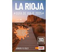 LA RIOJA GUÍA DE VIAJE 2025: Tu guía definitiva para descubrir el corazón de la región vinícola de España, sus rutas panorámicas y la cálida cultura local.