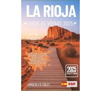 LA RIOJA GUIDE DE VOYAGE 2025: Votre guide ultime pour découvrir le cœur de la région viticole espagnole, ses sentiers pittoresques et sa chaleureuse culture locale