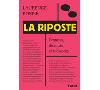 La Riposte Femmes, discours et violences - Laurence Rosier - Payot - broché - Essai