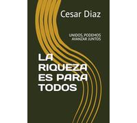 LA RIQUEZA ES PARA TODOS: UNIDOS, PODEMOS AVANZAR JUNTOS