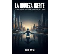 La Riqueza Inerte: El Arte de Ser Millonario sin Mover un Dedo: El manifiesto para hackear el sistema, automatizar tu libertad y convertirte en un PhD de la Vagancia Estratégica.