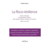 LA RISCO RESILIENCE - Méthode d'anticipation et d'assimilation positive des risques naturels et humains Methode d'anticipation et d'assimilation positive risques naturels et humains - Frédéric Besset 