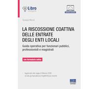 La riscossione coattiva delle entrate degli enti locali. Guida operativa per funzionari pubblici, professionisti e magistrati. Con formulario online. Con iLibro