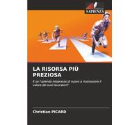 LA RISORSA PIÙ PREZIOSA: E se l'azienda imparasse di nuovo a riconoscere il valore dei suoi lavoratori?
