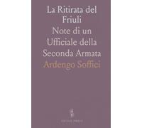 La Ritirata del Friuli: Note di un Ufficiale della Seconda Armata