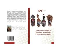 La Ritualisation dans la Divination Africaine ou l'Optimisme en Action - Salimata Traoré Rawlings - Universitaires Europeennes - broché - Essai