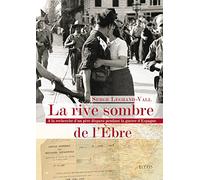 La rive sombre de l'Ebre: A la recherche d'un père disparu pendant la guerre d'Espagne