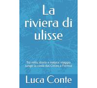 La riviera di ulisse: Tra mito, storia e natura: viaggio lungo la costa dal Circeo a Formia